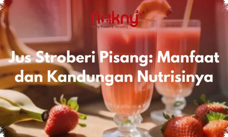 Stroberi Lebih Aman untuk Gula Darah, Pisang Punya Keunggulan Energi yang Tak Kalah Penting